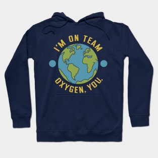 I'm on team Oxygen you Earth Day Hoodie